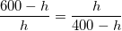 \frac{600-h}{h}=\frac{h}{400-h}