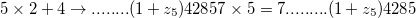 5 \times 2 + 4 \to ........(1+z_{5})42857 \times 5 = 7.........(1+z_{5})4285