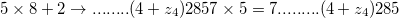 5 \times 8 +2 \to ........(4+z_{4})2857 \times 5 = 7.........(4+z_{4})285