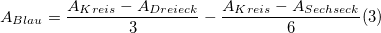 A_{Blau}=\frac{A_{Kreis}-A_{Dreieck}}{3}-\frac{A_{Kreis}-A_{Sechseck}}{6} (3)